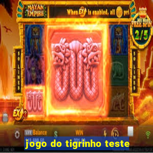 jogo do tigrinho teste